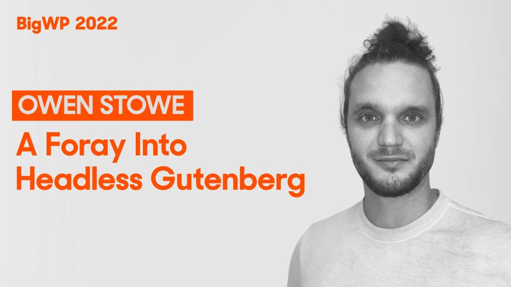 Owen Stowe next to the text "A foray into headless Gutenberg"