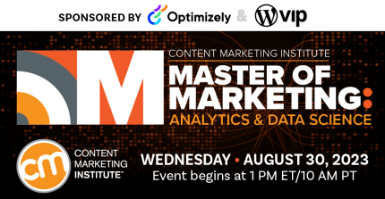 Master of Marketing: Analytics & Data Science by Content Marketing Institute. Sponsored by Optimizely & WP VIP