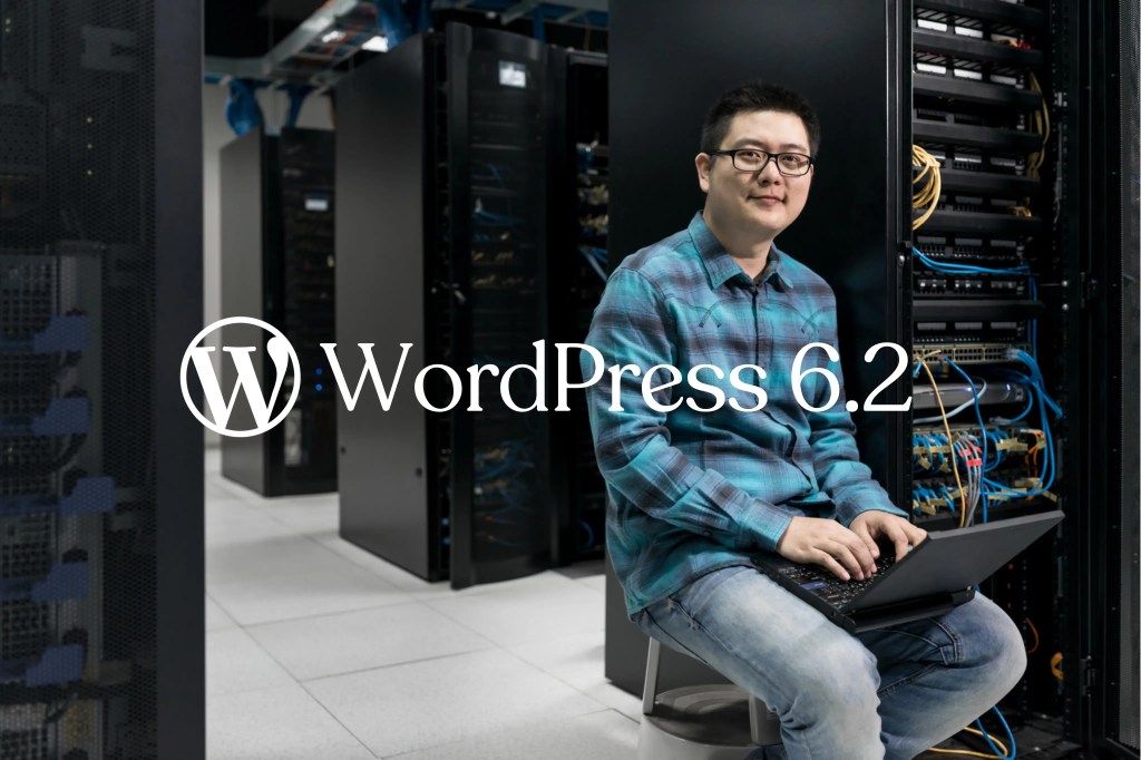 Man sitting in front of servers with a laptop in his hand. "WordPress 6.2" title in the centre of the image.