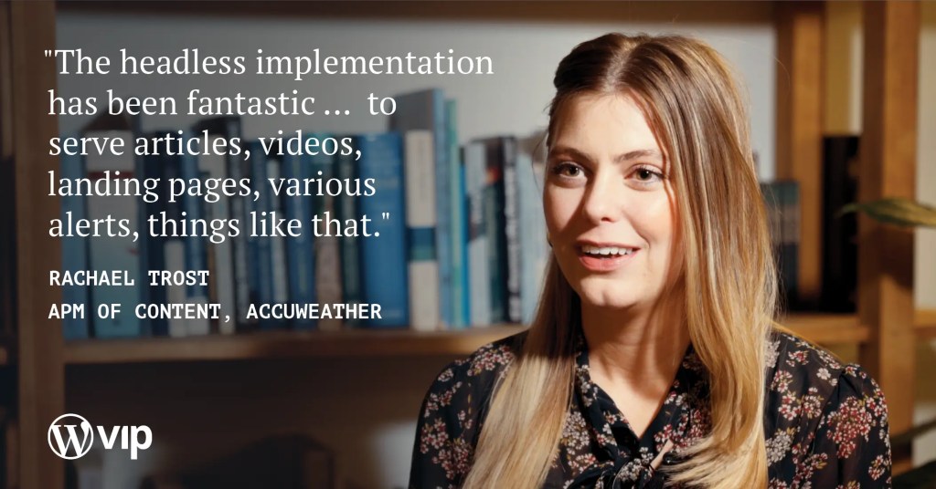 An image of Rachel Trost, APM of Content from ACCUWeather stating "The headless implementaiton has been fantastic...to serve articles, videos, landing pages, various, alerts, things like that."