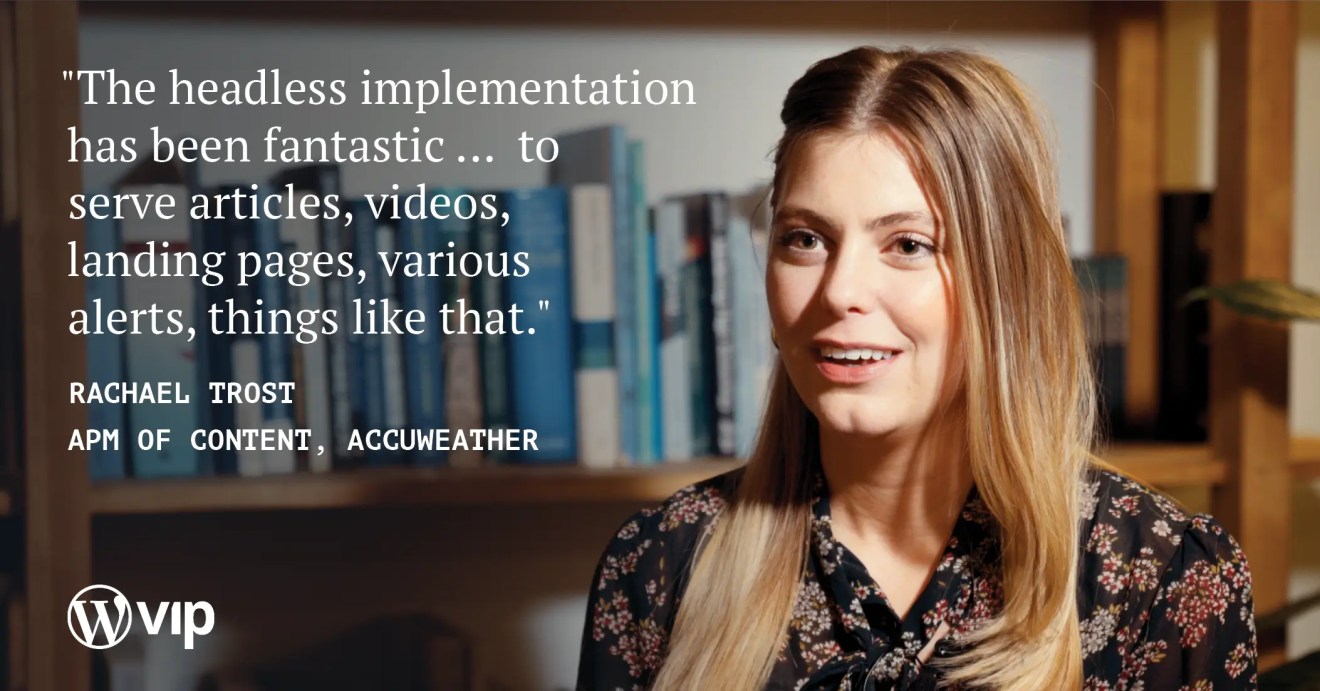 An image of Rachel Trost, APM of Content from ACCUWeather stating "The headless implementaiton has been fantastic...to serve articles, videos, landing pages, various, alerts, things like that."